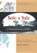 Sole und Salz schreiben Geschichte : 50 Jahre Landesarchäologie, 150 Jahre Archäologische Forschung in Bad Nauheim