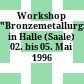 Workshop "Bronzemetallurgie" in Halle (Saale) : 02. bis 05. Mai 1996
