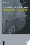 "Escape to Life" : : German Intellectuals in New York: A Compendium on Exile after 1933 /