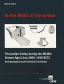 "In the midst of the Jordan" : the Jordan Valley during the Middle Bronze Age (circa 2000 - 1500 BCE) ; archaeological and historical correlates