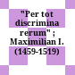 "Per tot discrimina rerum" ; Maximilian I. (1459-1519)