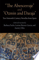 "The Abencerraje" and "Ozmin and Daraja" : : Two Sixteenth-Century Novellas from Spain /