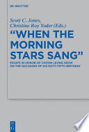 "When the Morning Stars Sang" : : Essays in Honor of Choon Leong Seow on the Occasion of his Sixty-Fifth Birthday /
