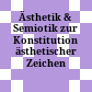 Ästhetik & Semiotik : zur Konstitution ästhetischer Zeichen