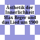 Ästhetik der Innerlichkeit : Max Reger und das Lied um 1900