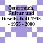 Österreich, Kultur und Gesellschaft : 1945 - 1955 - 2000