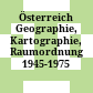 Österreich : Geographie, Kartographie, Raumordnung 1945-1975