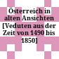 Österreich in alten Ansichten : [Veduten aus der Zeit von 1490 bis 1850]