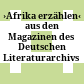 ›Afrika erzählen‹ : aus den Magazinen des Deutschen Literaturarchivs Marbach