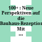 100+ : : Neue Perspektiven auf die Bauhaus-Rezeption Mit einem Vorwort von Ines Weizman /