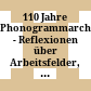 110 Jahre Phonogrammarchiv - Reflexionen über Arbeitsfelder, Kooperationen und Perspektiven : Beiträge des internationalen Symposiums