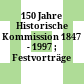 150 Jahre Historische Kommission : 1847 - 1997 ; Festvorträge