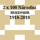 2 x 100 : Národní muzeum 1918-2018
