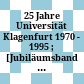 25 Jahre Universität Klagenfurt : 1970 - 1995 ; [Jubiläumsband incl. Internat. Symposium "Kultur - Information - Informationskultur"] ; [15. bis 17. Mai 1995]