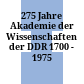 275 Jahre Akademie der Wissenschaften der DDR : 1700 - 1975