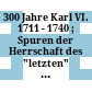 300 Jahre Karl VI. : 1711 - 1740 ; Spuren der Herrschaft des "letzten" Habsburgers ; Begleitband zur Ausstellung des Österreichischen Staatsarchivs ; [5. Oktober - 23. Dezember 2011]