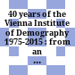 40 years of the Vienna Institute of Demography : 1975-2015 : from an Austrian to a European to a global player