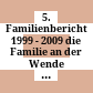 5. Familienbericht 1999 - 2009 : die Familie an der Wende zum 21. Jahrhundert