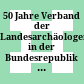 50 Jahre Verband der Landesarchäologen in der Bundesrepublik Deutschland : ein Rückblick zum 50-jährigen Jubiläum