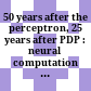 50 years after the perceptron, 25 years after PDP : : neural computation in language sciences /