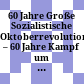 60 Jahre Große Sozialistische Oktoberrevolution – 60 Jahre Kampf um den Frieden und die Rechte der Menschheit /