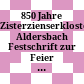 850 Jahre Zisterzienserkloster Aldersbach : Festschrift zur Feier der 850. Wiederkehr des Gründungstages des Zisterzienserklosters Aldersbach am 2. Juli 1996