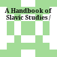 A Handbook of Slavic Studies /