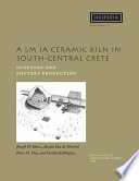 A LM IA ceramic kiln in south-central Crete : function and pottery production