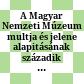 A Magyar Nemzeti Múzeum multja és jelene : alapitásának századik évfordulója alkalmából