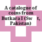A catalogue of coins from Butkara I : (Swāt, Pakistan)