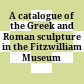 A catalogue of the Greek and Roman sculpture in the Fitzwilliam Museum Cambridge