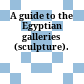 A guide to the Egyptian galleries (sculpture).