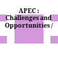 APEC : : Challenges and Opportunities /