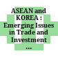 ASEAN and KOREA : : Emerging Issues in Trade and Investment Relations /