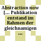 Abstraction now : [... Publikation entstand im Rahmen der gleichnamigen Ausstellung, die im Künstlerhaus Wien vom 29. August bis 28. September 2003 stattfand]