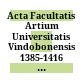 Acta Facultatis Artium Universitatis Vindobonensis 1385-1416 : nach der Originalhandschrift