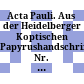 Acta Pauli. Aus der Heidelberger Koptischen Papyrushandschrift Nr. 1 : : Übersetzung, Untersuchungen und koptischer Text /