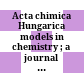 Acta chimica Hungarica : models in chemistry ; a journal of the Hungarian Academy of Sciences