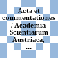 Acta et commentationes / Academia Scientiarum Austriaca, Classis Mathematica et Historico-Naturalis
