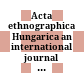 Acta ethnographica Hungarica : an international journal of ethnography