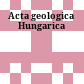 Acta geologica Hungarica