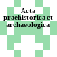 Acta praehistorica et archaeologica