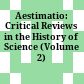 Aestimatio: Critical Reviews in the History of Science (Volume 2) /