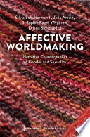 Affective Worldmaking : : Narrative Counterpublics of Gender and Sexuality /