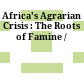 Africa's Agrarian Crisis : : The Roots of Famine /