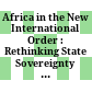Africa in the New International Order : : Rethinking State Sovereignty and Regional Security /
