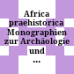 Africa praehistorica : Monographien zur Archäologie und Umwelt Afrikas