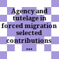 Agency and tutelage in forced migration : selected contributions : ROR-n blog (2016-2019)