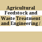 Agricultural Feedstock and Waste Treatment and Engineering /