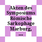 Akten des Symposiums Römische Sarkophage : Marburg, 2.–8. Juli 2006